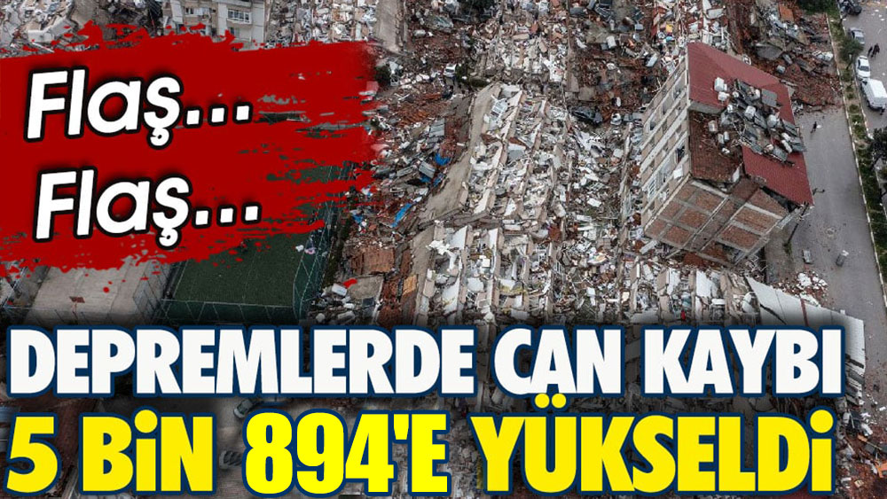 Son Dakika... Depremde can kaybı 5 bin 894'e yükseldi