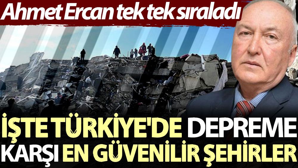Övgün Ahmet Ercan tek tek sıraladı: İşte Türkiye'de depreme karşı en güvenilir şehirler...