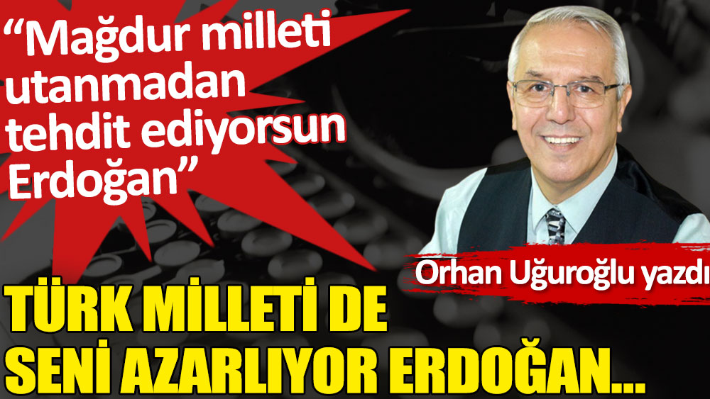Türk milleti de seni azarlıyor Erdoğan…