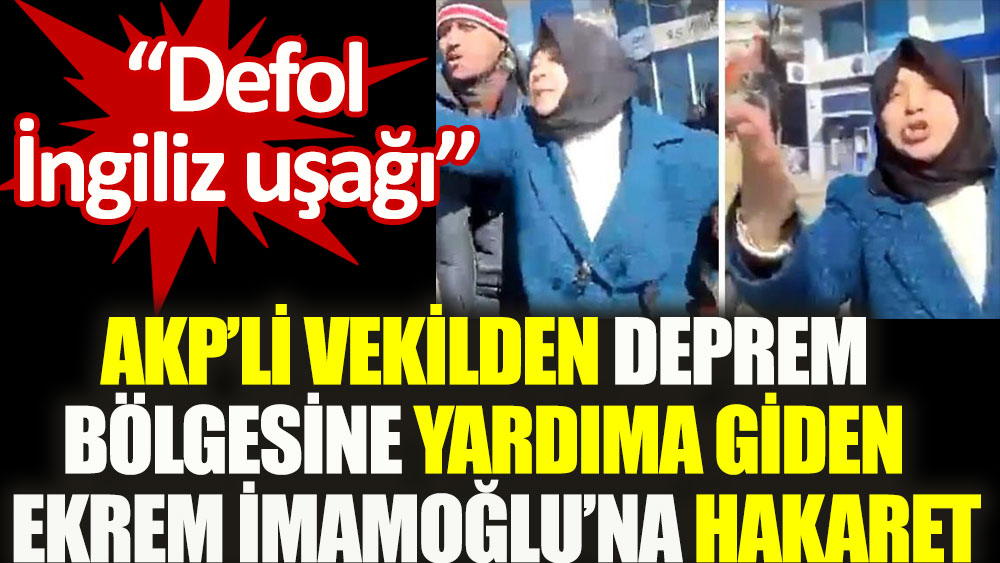 AKP'li eski vekil deprem bölgesine yardım götüren İmamoğlu'na saldırdı: Defol İngiliz uşağı 