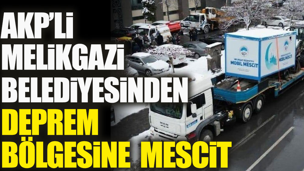 AKP’li Melikgazi belediyesinden deprem bölgesine mobil mescit