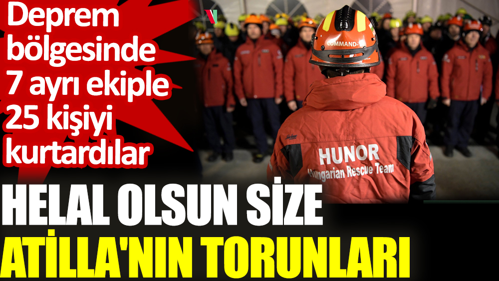 Helal olsun size Atilla'nın torunları . Deprem bölgesinde 7 ayrı ekiple 25 kişiyi kurtardılar