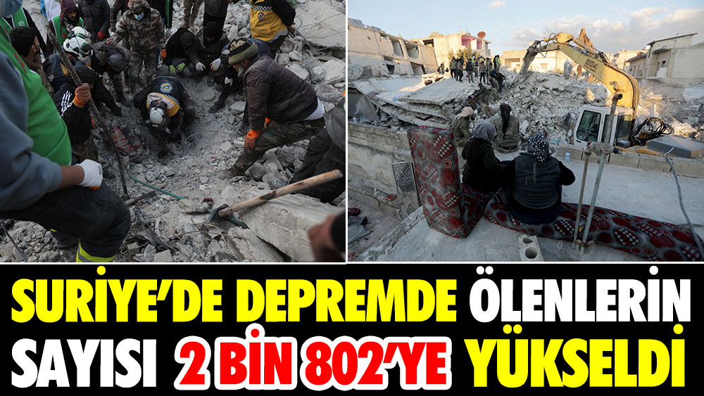 Suriye'de depremde ölenlerin sayısı 2 bin 802'ye yükseldi