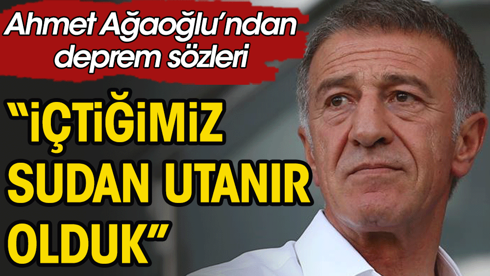 Ahmet Ağaoğlu: İçtiğimiz sudan utanır olduk