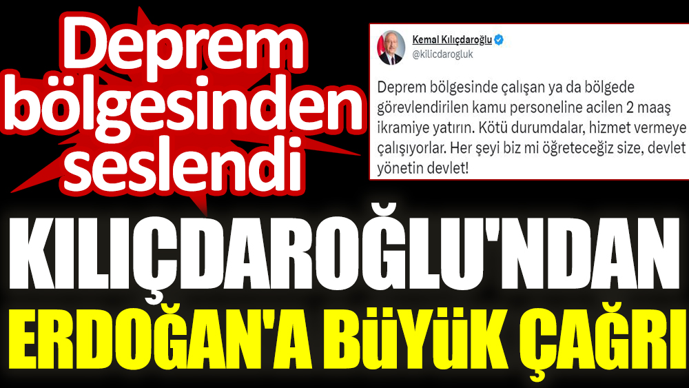 Kılıçdaroğlu'ndan Erdoğan'a büyük çağrı. Deprem bölgesinden seslendi