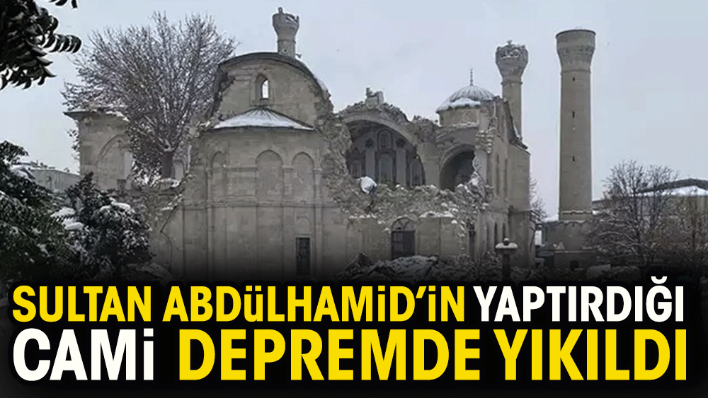 Sultan 2. Abdülhamit'in yapımına destek verdiği cami depremde yıkıldı