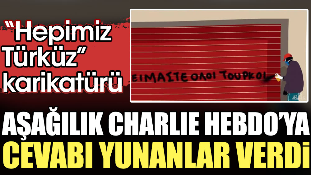 Aşağılık Charlie Hebdo'ya cevabı Yunanlar verdi. "Hepimiz Türküz" karikatürü
