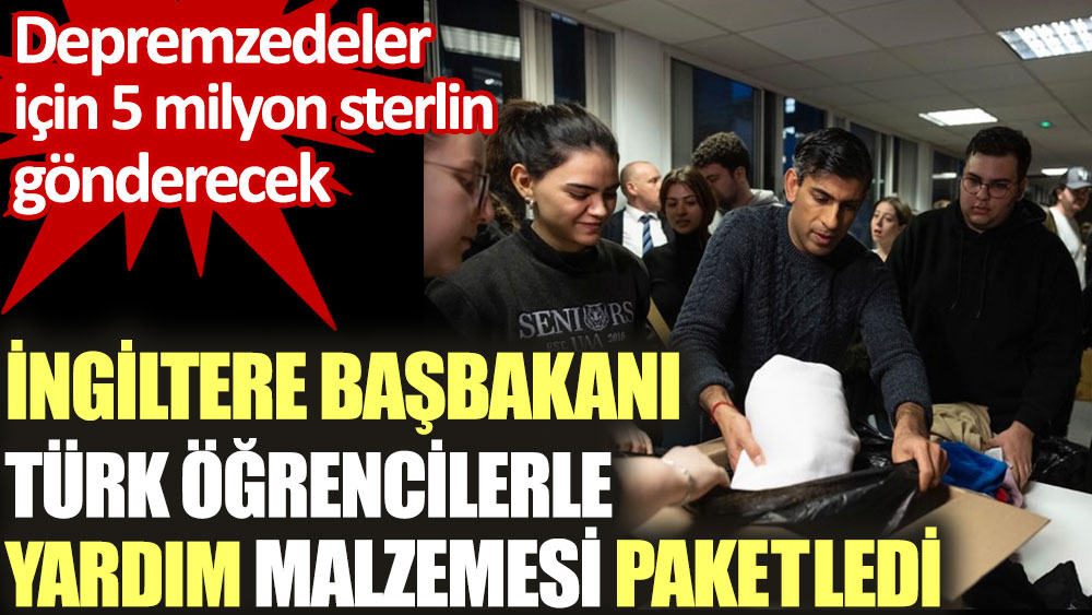 Türk öğrencilerle depremzedelere yardım malzemesi paketledi. Bravo İngiltere Başbakanına