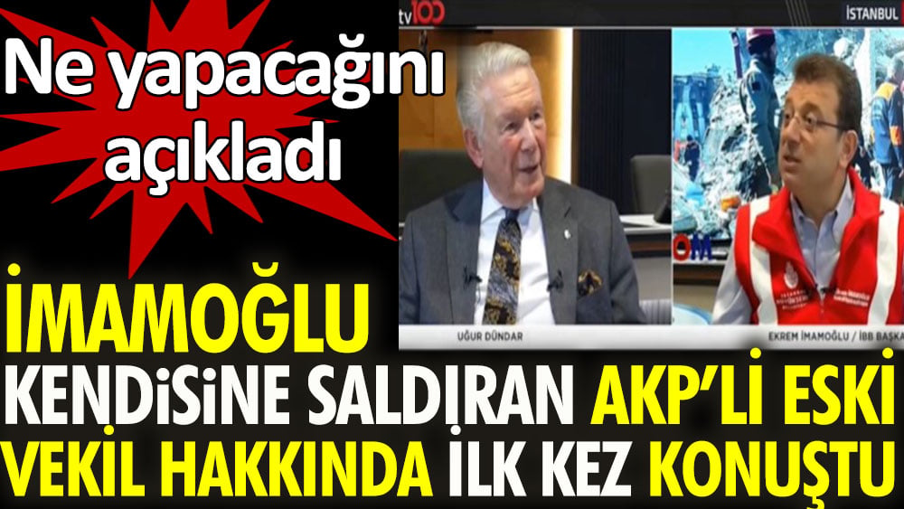 İmamoğlu kendisine saldıran AKP'li eski vekil hakkında ilk kez konuştu. Ne yapacağını açıkladı