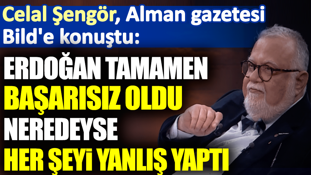 Erdoğan tamamen başarısız oldu, neredeyse her şeyi yanlış yaptı. Celal Şengör, Alman gazetesi Bild'e konuştu