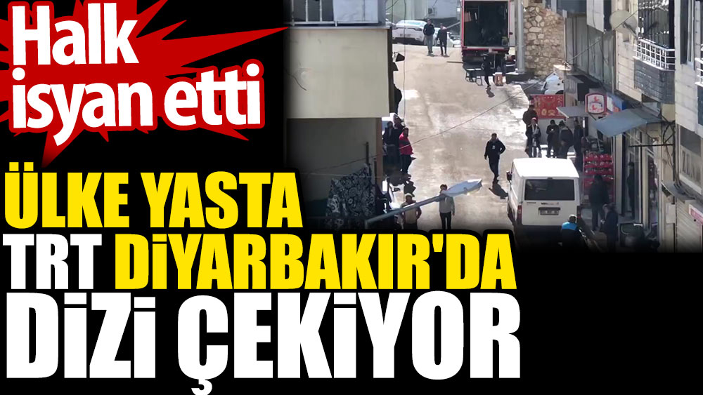 Ülke yasta TRT Diyarbakır'da dizi çekiyor. Halk isyan etti