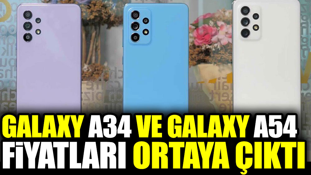 Galaxy A34 ve Galaxy A54 fiyatları ortaya çıktı