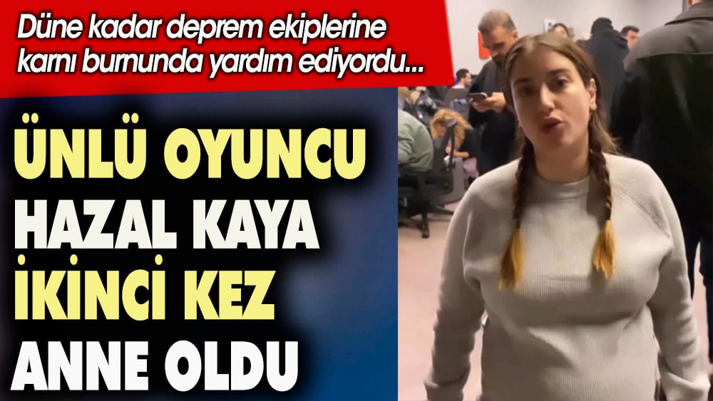 Ünlü oyuncu Hazal Kaya ikinci kez anne oldu