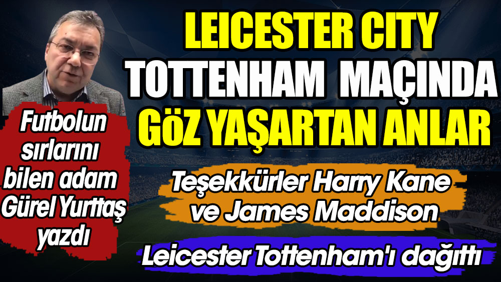 Leicester-Tottenham maçında göz yaşartan anlar. Leicester Tottenham'ı dağıttı