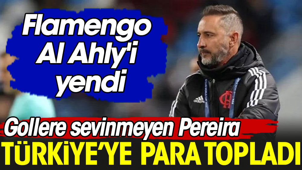 Flamengo Al Ahly'i yendi. Gollere sevinmeyen Pereira Türkiye'ye para topladı