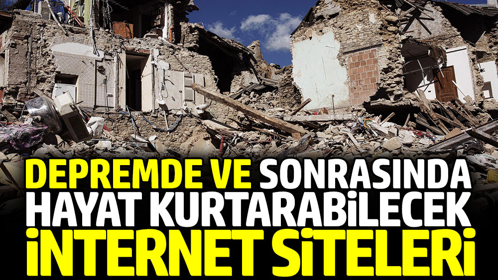 Depremde ve sonrasında hayat kurtarabilecek internet siteleri