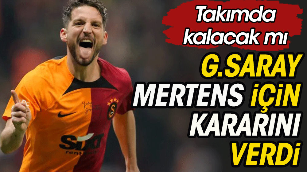 Galatasaray'ın Mertens kararı belli oldu