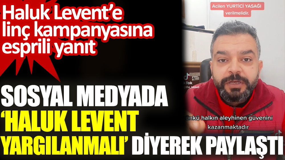 Haluk Levent’e linç kampanyasına esprili yanıt. Sosyal medyada ‘Haluk Levent yargılanmalı’ diyerek paylaştı