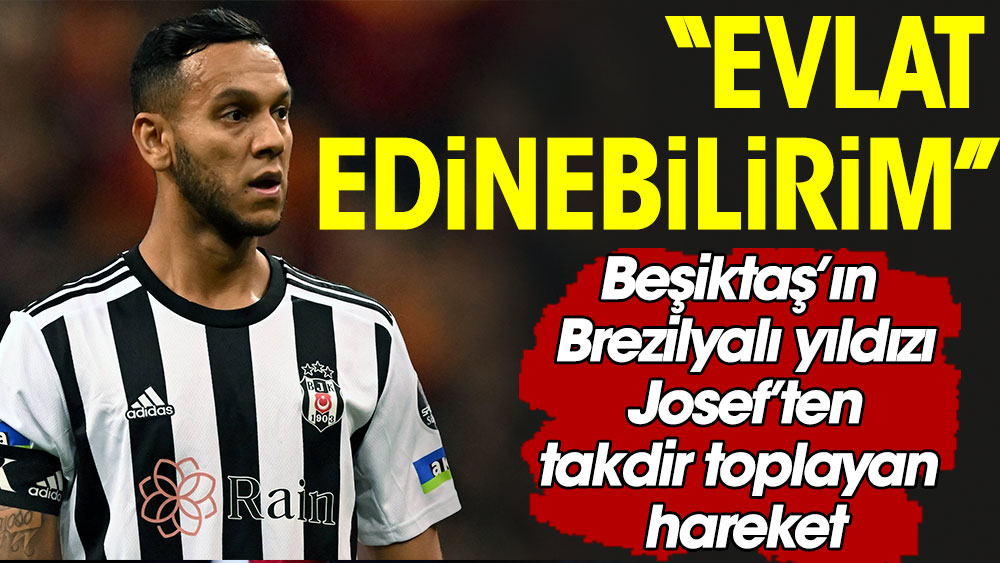 Josef de Souza evlat edinebileceğini açıkladı