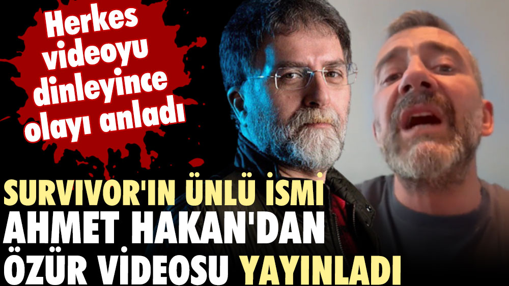 Survivor'ın ünlü ismi Ahmet Hakan'dan özür videosu yayınladı. Herkes videoyu dinleyince olayı anladı