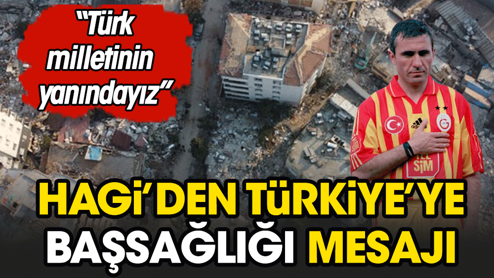 Hagi'den Türkiye'ye deprem mesajı: "Türk milletinin yanındayız"