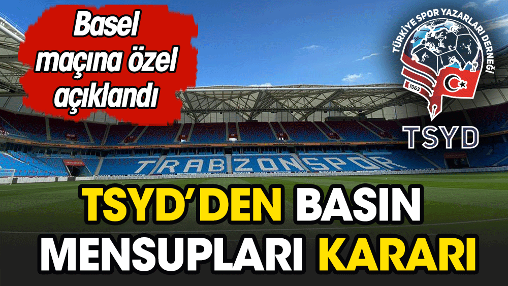 TSYD açıkladı. Trabzonspor'un Basel maçı öncesi basın mensupları için yeni karar