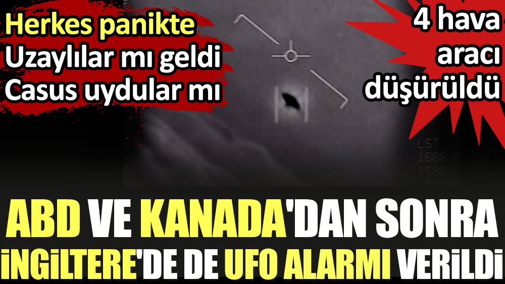 ABD ve Kanada'dan sonra İngiltere'de de UFO alarmı verildi. Herkes panikte uzaylılar mı geldi casus uydular mı?