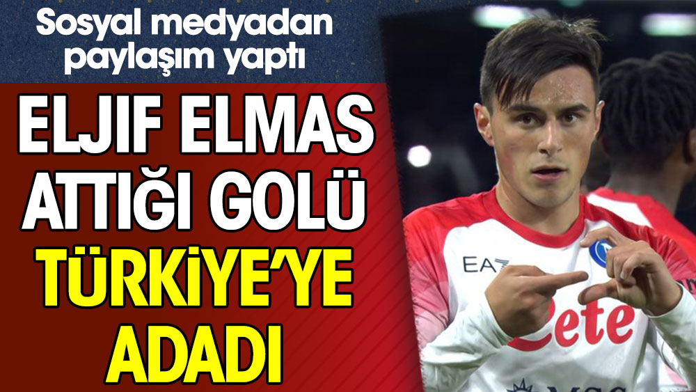 Eljif Elmas attığı golü Türkiye'ye adadı. Sosyal medyadan paylaşım yaptı