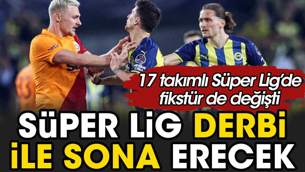 Süper Lig Galatasaray Fenerbahçe derbisiyle bitecek. Fikstür ve puan durumu değişti