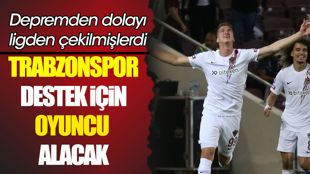Trabzonspor ligden çekilen Hatayspor ve Gaziantep'in oyuncularına talip