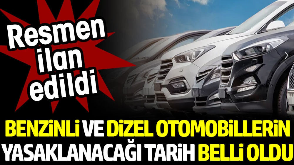 Benzinli ve dizel otomobillerin yasaklanacağı tarih belli oldu. Resmen ilan edildi