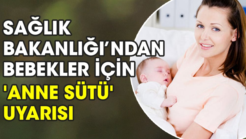 Sağlık Bakanlığı’ndan bebekler için 'anne sütü' uyarısı