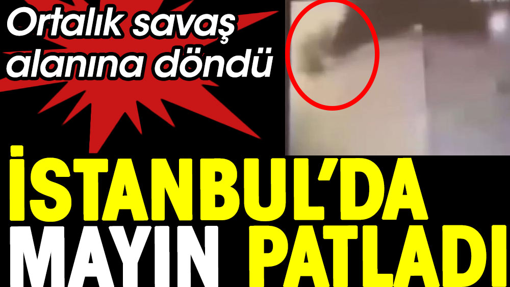 İstanbul'da mayın patladı. Ortalık savaş alanına döndü