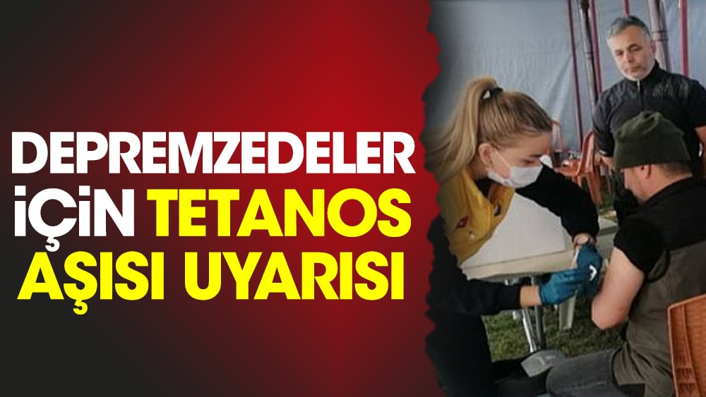 Depremzedeler için tetanos aşısı uyarısı