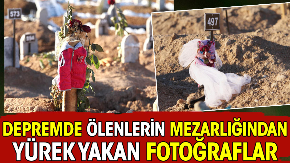 Depremde ölenlerin mezarlığında yürek yakan fotoğraflar