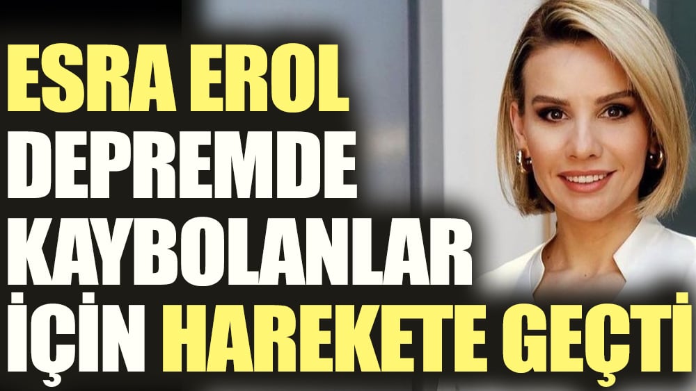 Esra Erol depremde kaybolanlar için harekete geçti