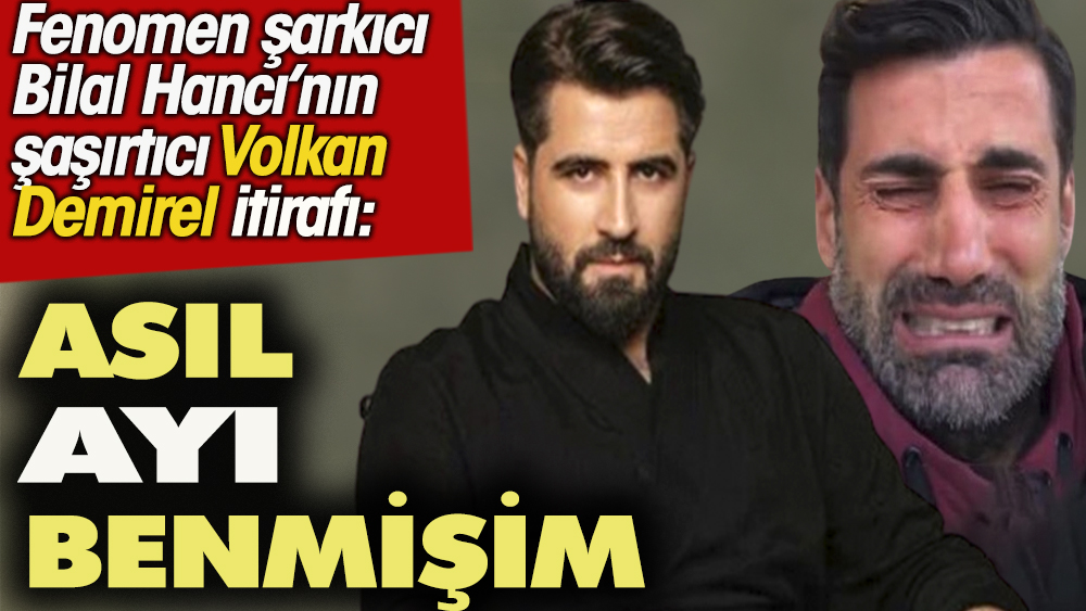 Fenomen şarkıcı Bilal Hancı'nın şaşırtıcı Volkan Demirel itirafı: Asıl ayı benmişim