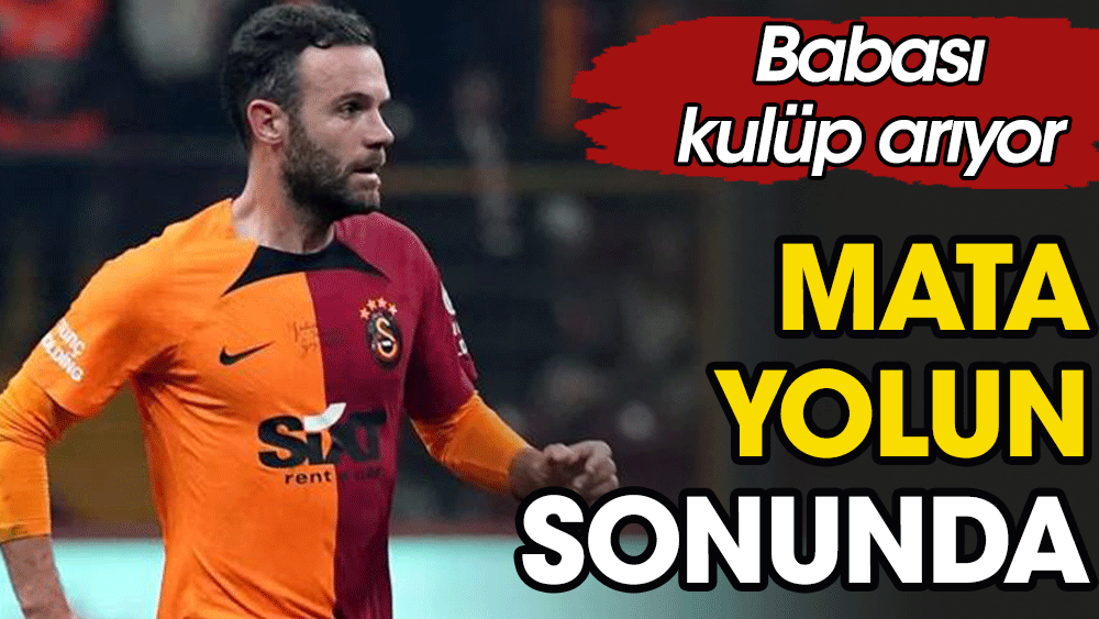 Mata'nın opsiyonu mucizelere bağlı. Babası kulüp arıyor