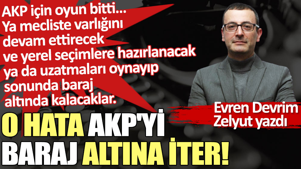 O hata AKP'yi baraj altına iter!