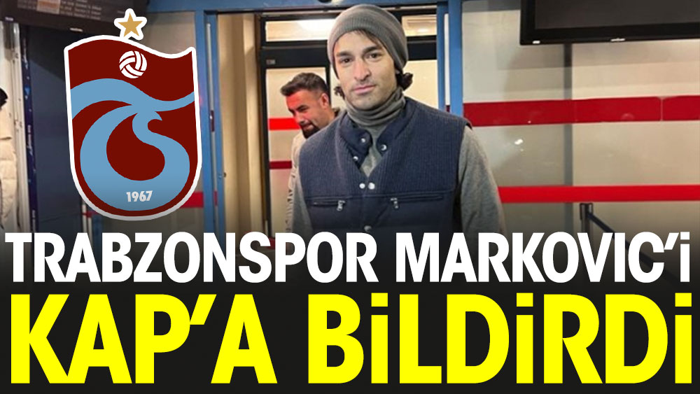 Trabzonspor Lazar Markovic'i KAP'a bildirdi