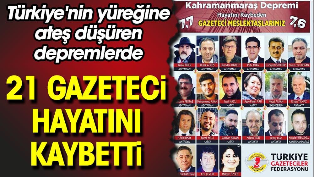 Türkiye'nin yüreğine ateş düşüren depremlerde 21 gazeteci hayatını kaybetti