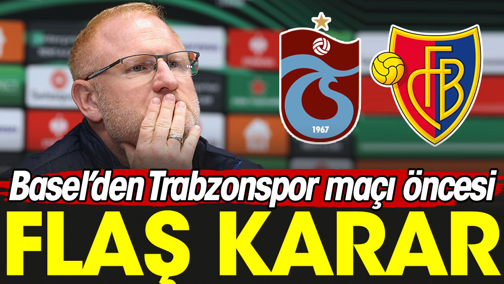 Basel'den Trabzonspor maçı öncesi flaş karar