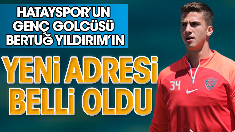 Ligden çekilen Hatayspor'un golcüsü Bertuğ Yıldırım'ın yeni takımı belli oldu