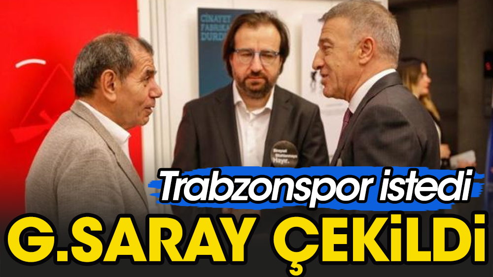 Trabzonspor isteyince Galatasaray masadan kalktı