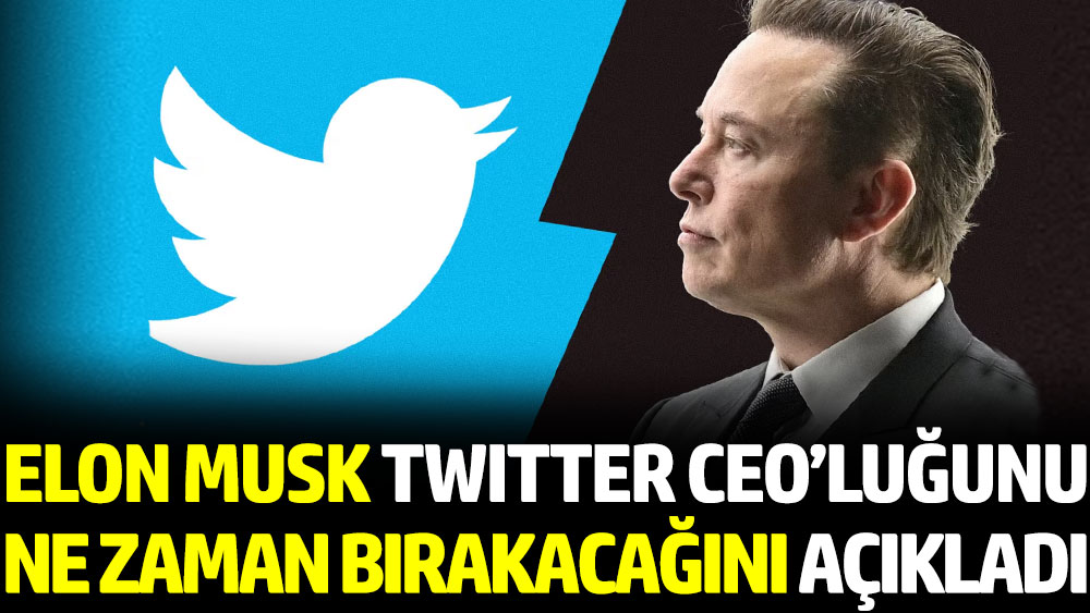 Elon Musk Twitter CEO'luğunu ne zaman bırakacağını açıkladı