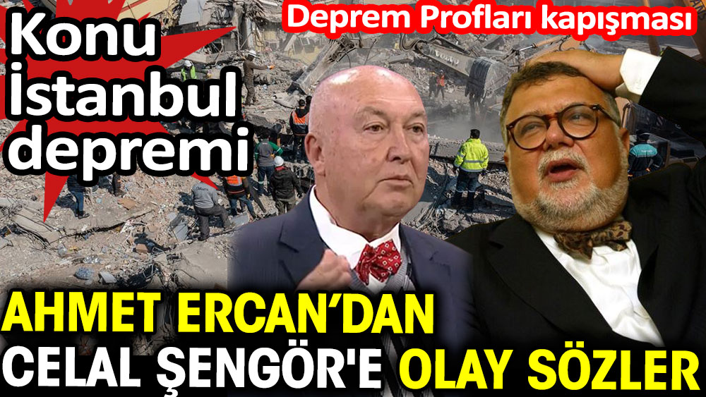 Ahmet Ercan'dan Celal Şengör'e olay sözler. Deprem profesörleri kapışması