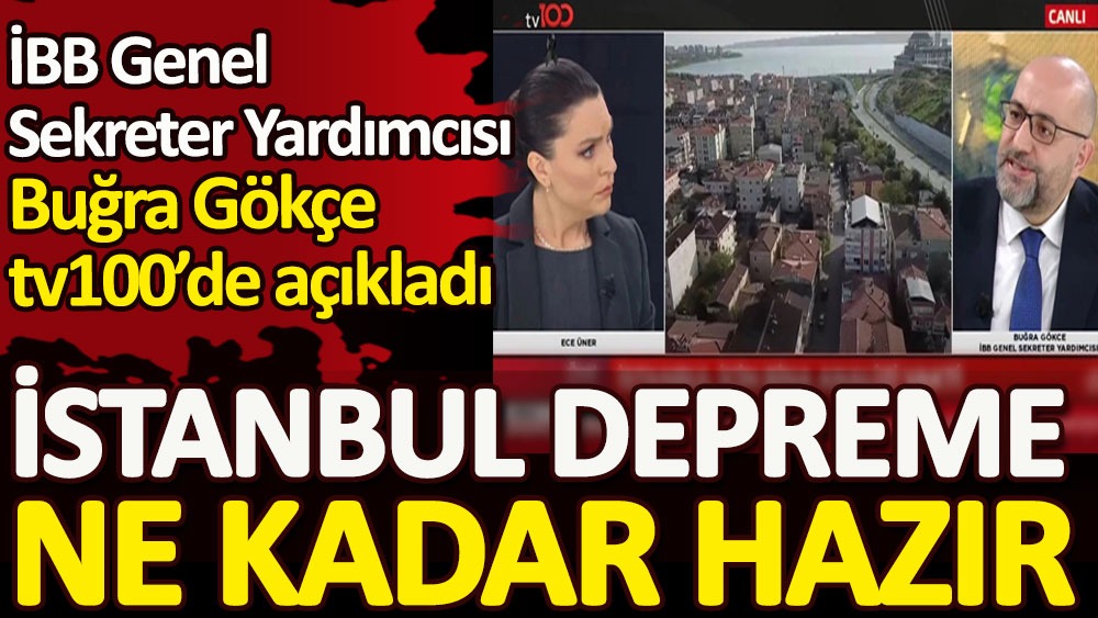 İBB Genel Sekreter Yardımcısı Buğra Gökçe tv100'de İstanbul'un depreme ne kadar hazır olduğunu açıkladı