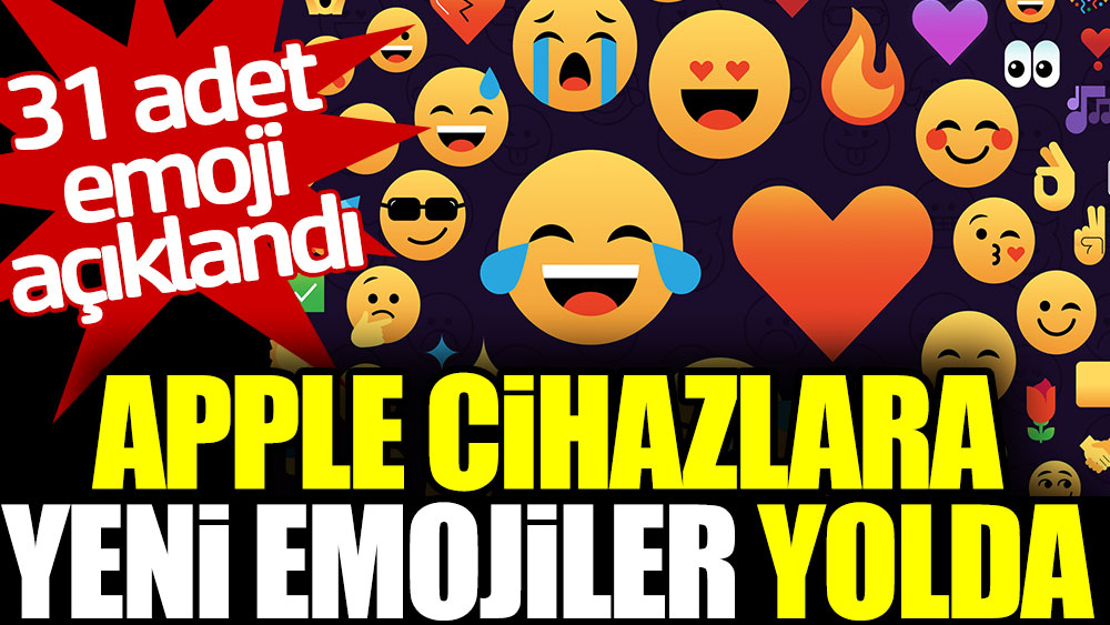 Apple cihazlara yeni emojiler yolda. 31 emoji açıklandı