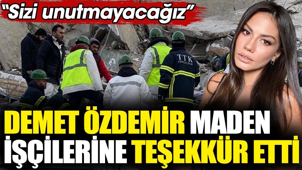 Demet Özdemir maden işçilerine teşekkür etti! "Sizi unutmayacağız"