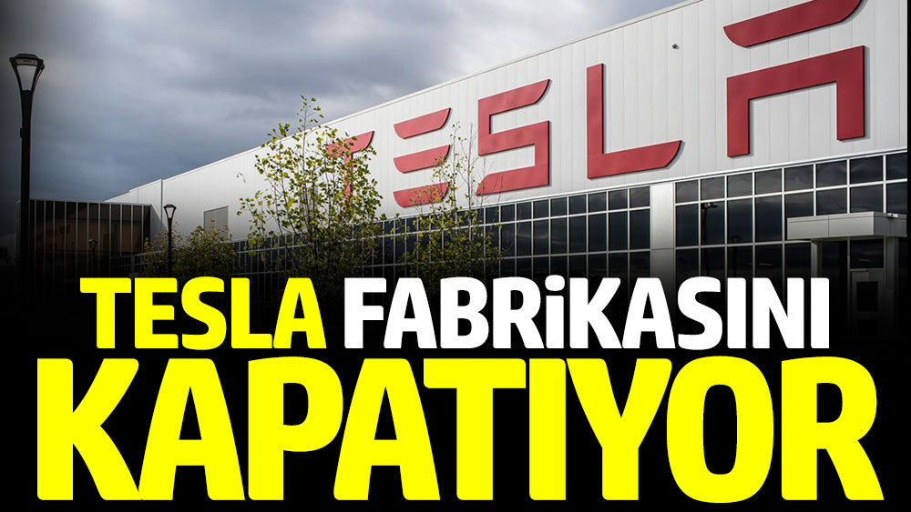 Tesla fabrikasını kapatıyor